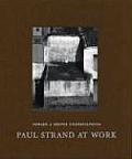 Toward a Deeper Understanding Paul Strand at Work