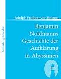 Benjamin Noldmanns Geschichte der Aufkl?rung in Abyssinien: oder Nachricht von seinem und seines Herrn Vetters Aufenthalte an dem Hofe des gro?en Negu