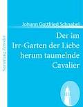 Der im Irr-Garten der Liebe herum taumelnde Cavalier: Oder Reise und Liebes-Geschichte$$$eines vornehmen Deutschen von Adel, Herrn von St.***