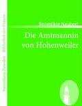 Die Amtmannin von Hohenweiler: Eine wirkliche Geschichte aus Familienpapieren gezogen
