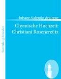 Chymische Hochzeit: Christiani Rosencre?tz: Anno 1459