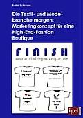 Die Textil- und Modebranche morgen: Marketingkonzept f?r eine High-End-Fashion Boutique