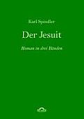 Karl Spindler: Der Jesuit: Roman in drei B?nden