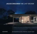 Julius Shulman The Last Decade