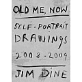 Jim Dine Old Me Now