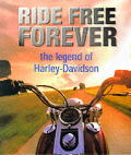 Ride Free Forever The Legend of Harley Davidson 2 Volumes