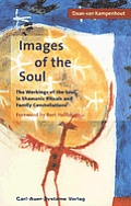 Images of the Soul The Workings of the Soul in Shamanic Ritual & Family Constellations