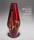 Seguso Vetri d'Arte: Glass Objects from Murano (1932 1973)