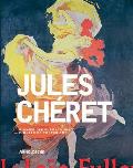 Jules Cheret Artist of the Belle Epoque & Pioneer of Poster Art