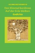 Den Himmel beruehren - Auf der Erde bleiben: Gedichte