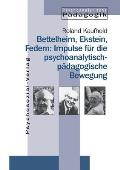 Bettelheim, Ekstein, Federn: Impulse f?r die psychoanalytisch-p?dagogische Bewegung
