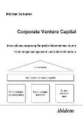 Corporate Venture Capital. Innovationsvorsprung f?r gro?e Unternehmen durch Technologiemanagement und Unternehmertum