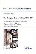 The Georgian Regime Crisis of 2003-2004. A Case Study in Post-Soviet Media Representation of Politics, Crime and Corruption