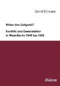 Wider Den Zeitgeist? Konflikt Und Deeskalation in West-Berlin 1949 Bis 1965.