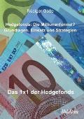Hedgefonds: Die Millionenformel?. Grundlagen, Einsatz und Strategien. Das 1 x 1 der Hedgefonds