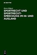 Sportrecht Und Sportrechtsprechung Im In- Und Ausland = Sports Law and Judgments in Cases Involving Sport Law in Germany and Abroad = Sports Law and J