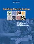 Building Electric Guitars How to Make Solid Body Hollow Body & Semi Acoustic Electric Guitars & Bass Guitars
