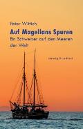 Auf Magellans Spuren: Ein Schweizer auf den Meeren der Welt