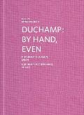 Duchamp By Hand Even