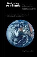 Navigating the Planetary: A Guide to the Planetary Art World--Its Past, Present, and Potentials