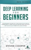 Deep Learning for Beginners: A comprehensive introduction of deep learning fundamentals for beginners to understanding frameworks, neural networks,