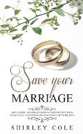 Save Your Marriage: How To Rebuild Broken Trust And Reconnect With Your Spouse No Matter How Far Apart You've Drifted