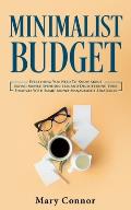 Minimalist Budget: Everything You Need To Know About Saving Money, Spending Less And Decluttering Your Finances With Smart Money Manageme