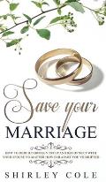 Save Your Marriage: How To Rebuild Broken Trust And Reconnect With Your Spouse No Matter How Far Apart You've Drifted