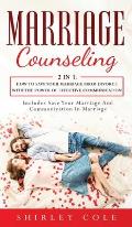 Marriage Counseling: 2 In 1: How To Save Your Marriage from Divorce With The Power Of Effective Communication