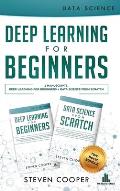 Deep Learning For Beginners: 2 Manuscripts: Deep Learning For Beginners And Data Science From Scratch