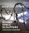 Bernhard Leitner: Sound Space Sculpture: Catalogue Raisonn?