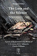The Loss and the Silence. Aspects of Modernism in the Works of C.S. Lewis, J.R.R. Tolkien and Charles Williams.