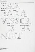 Barbara Visser Is Er Niet: Works 1990-2006