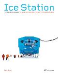 Ice Station: The Creation of Halley VI. Britain's Pioneering Antarctic Research Station