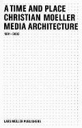 Christian Moeller: Time and Place: Media Architecture 1991-2003