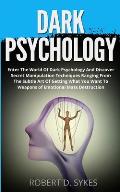 Dark Psychology: Enter The World Of Dark Psychology And Discover Secret Manipulation Techniques Ranging From The Subtle Art Of Getting