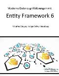 Moderne Datenzugriffsl?sungen mit Entity Framework 6: Datenbankprogrammierung mit .NET und C#