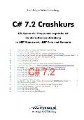 C# 7.2 Crashkurs: Die Syntax der Programmiersprache C# f?r die Softwareentwicklung in .NET Framework, .NET Core und Xamarin