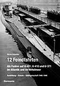 12 Feindfahrten - Als Funker auf U-431, U-410 und U-371 im Atlantik und im Mittelmeer: Ausbildung, Einsatz, Gefangenschaft 1940-1946