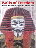 Walls of Freedom Street Art of the Egyptian Revolution