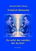 Friedrich Nietzsche: Du sollst der werden, der du bist