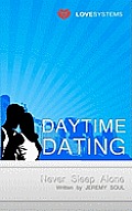 Daytime Dating: Never Sleep Alone