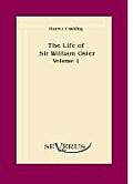 The life of Sir William Osler, Volume 1