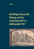 Die Philipps-Universit?t Marburg und ihre Studentenschaft im Jubil?umsjahr 1927