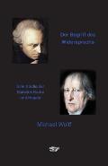 Der Begriff des Widerspruchs: Eine Studie zur Dialektik Kants und Hegels