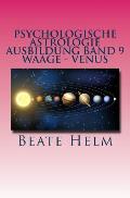 Psychologische Astrologie - Ausbildung Band 9 - Waage - Venus: Weiblichkeit - Partnerschaft - Liebe - Attraktivit?t