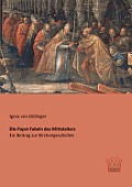 Die Papst-Fabeln des Mittelalters: Ein Beitrag zur Kirchengeschichte