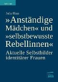 Anst?ndige M?dchen und selbstbewusste Rebellinnen: Aktuelle Selbstbilder identit?rer Frauen