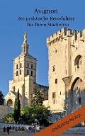 Avignon - Der praktische Reisef?hrer f?r Ihren St?dtetrip