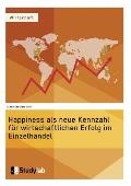 Happiness als neue Kennzahl f?r wirtschaftlichen Erfolg im Einzelhandel